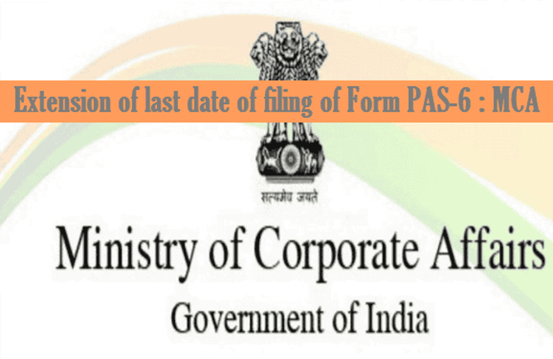 Extension of last date of filing of Form PAS-6 : MCA