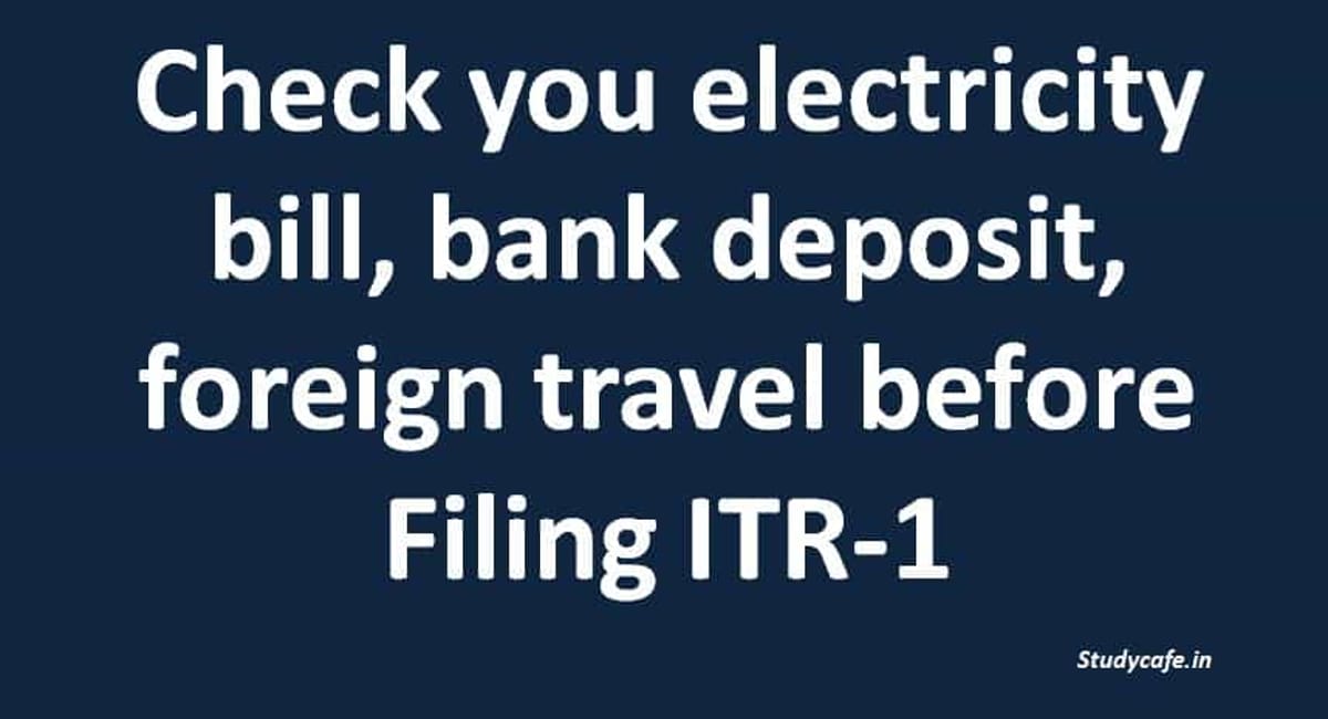 What to check before Filing ITR-1 Role of electricity bill, bank deposit etc.