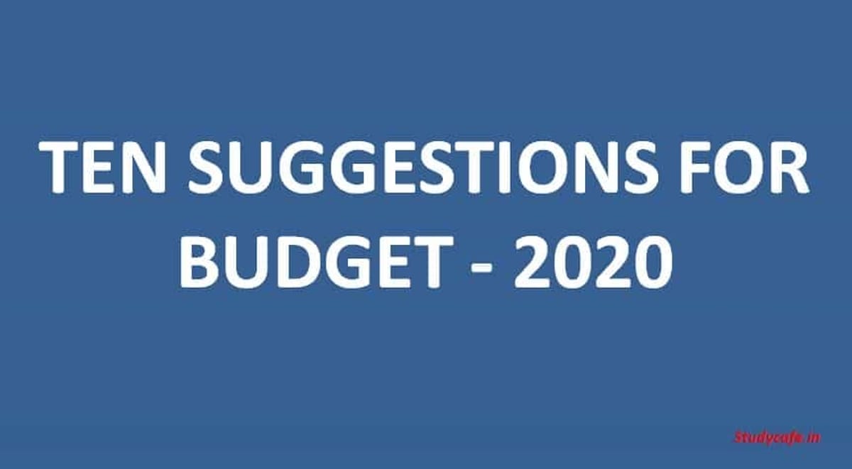 TEN SUGGESTIONS FOR BUDGET 2020