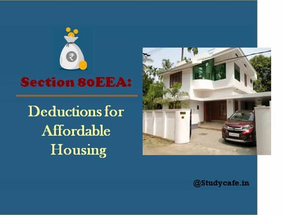 Deduction in respect of interest on loan taken for affordable housing Section 80EEA