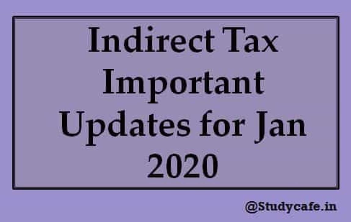 Indirect Tax Important Updates for Jan 2020