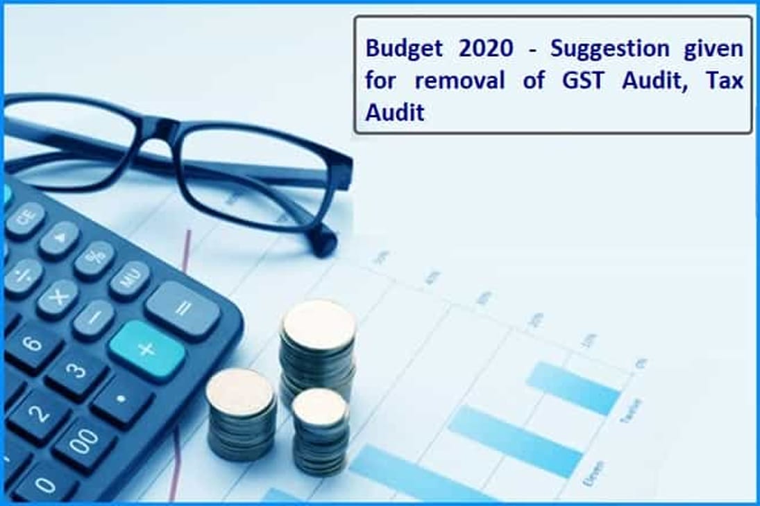 Budget 2020 – Suggestion given for removal of GST Audit, Tax Audit