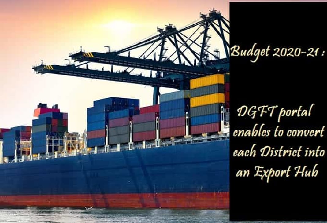 Budget 2020-21 :  DGFT portal enables to convert each District into an Export Hub