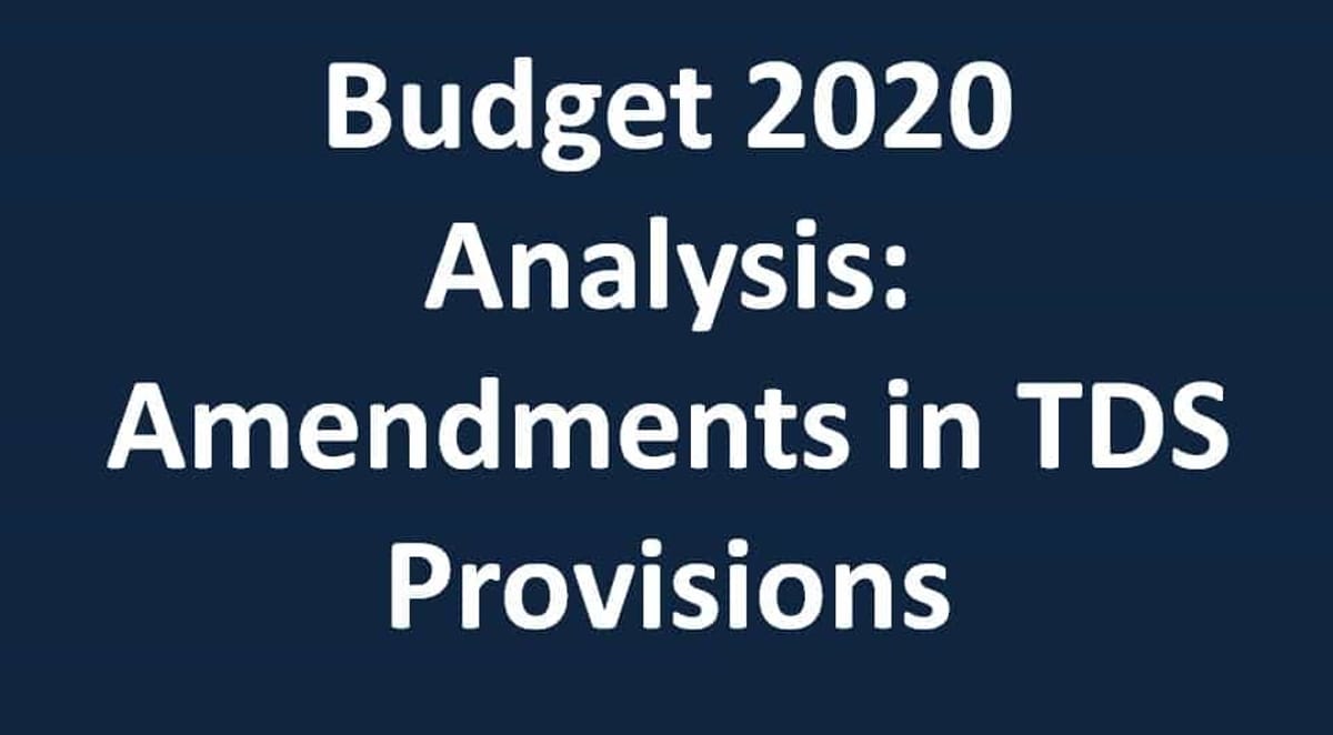 Budget 2020 Analysis: Amendments in TDS Provisions