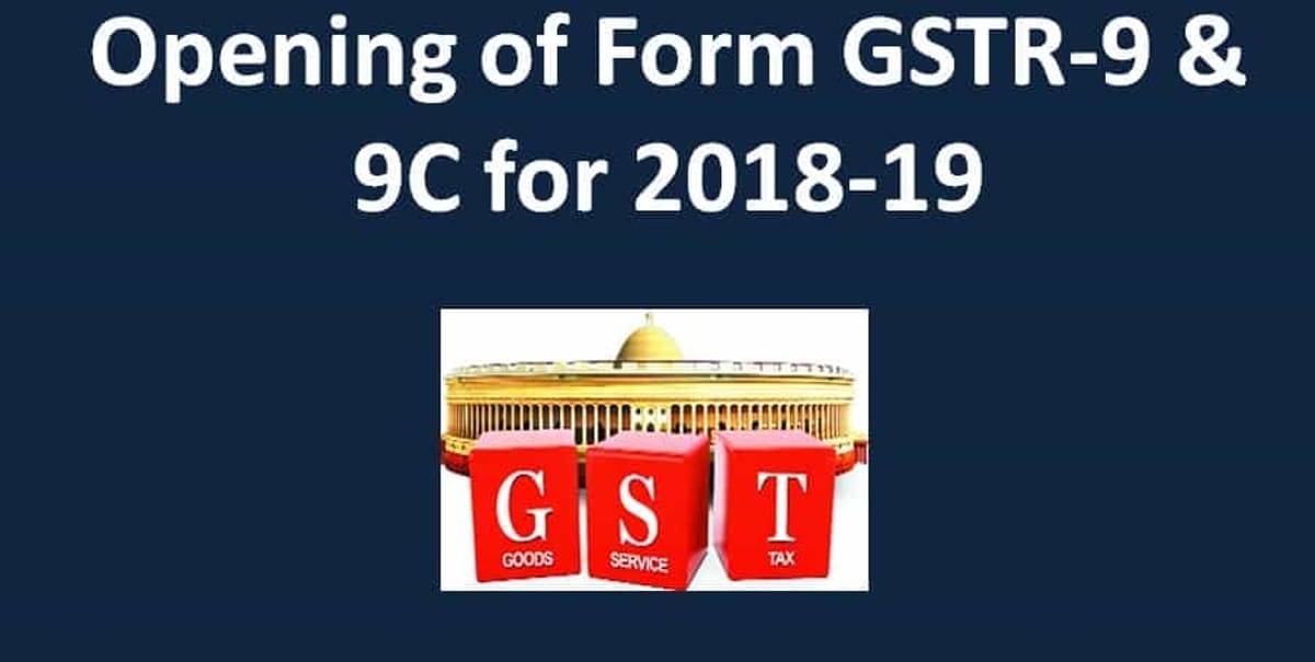 Opening of Form GSTR-9 & 9C for 2018-19, some observations