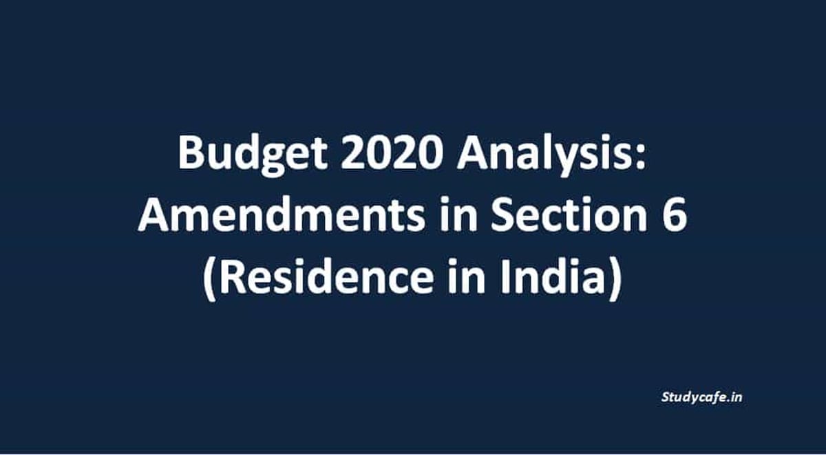 Budget 2020 Analysis: Amendments in Section 6 (Residence in India)