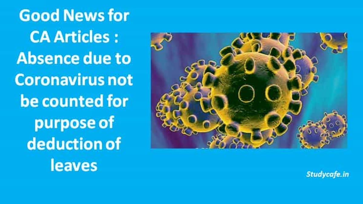 Good News for CA Articles : Absence due to Coronavirus not be counted for purpose of deduction of leaves
