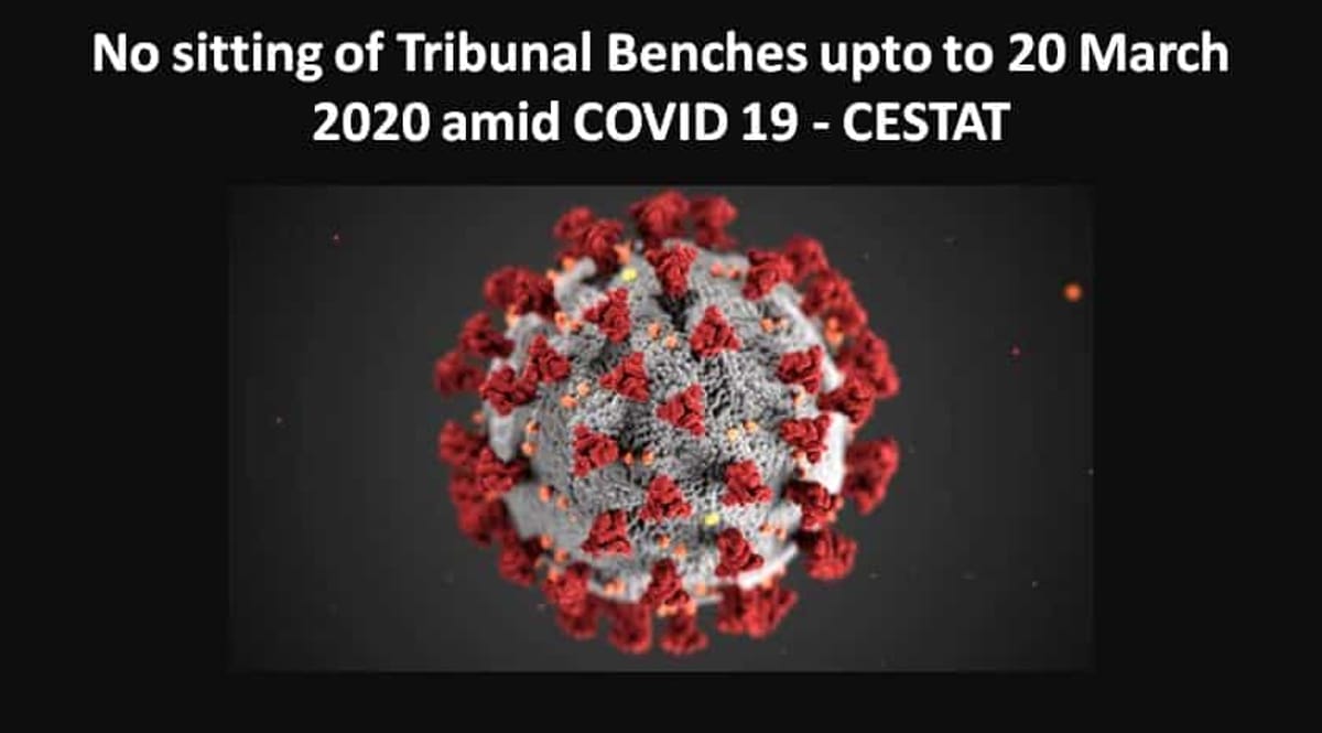 No sitting of Tribunal Benches upto to 20 March 2020 amid COVID 19 – CESTAT