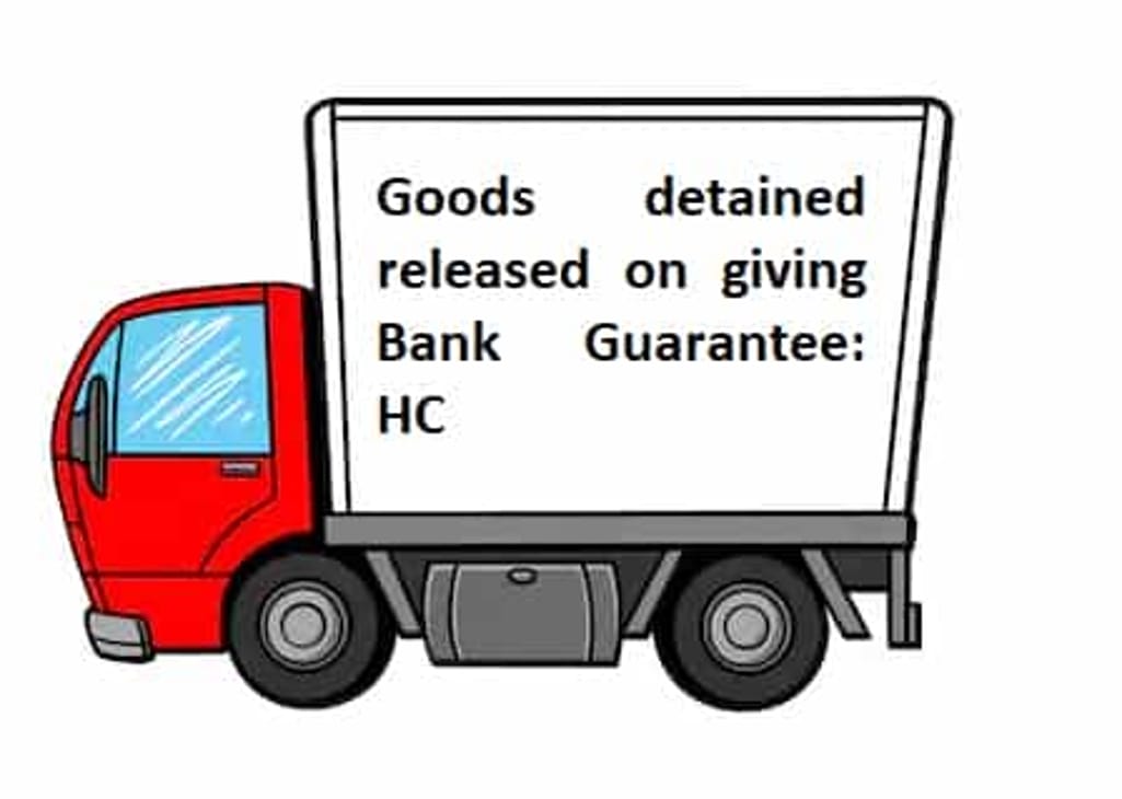 Goods detained released on giving Bank Guarantee: HC