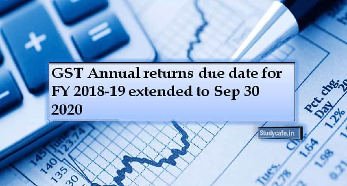 GST Annual returns due date for FY 2018-19 extended to Sep 30 2020
