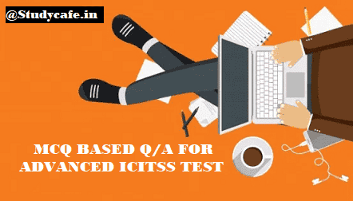 MCQ BASED Q/A FOR ADVANCED ICITSS TEST