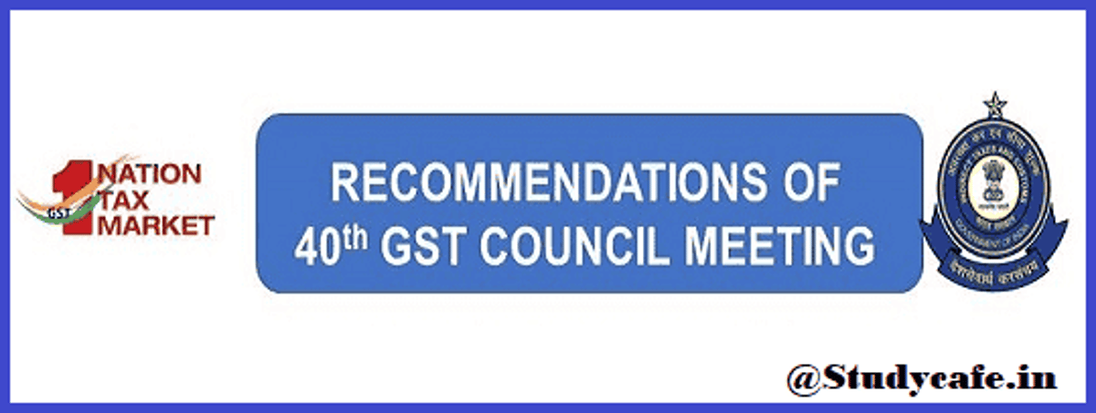 Recommendations of 40th GST Council Meeting