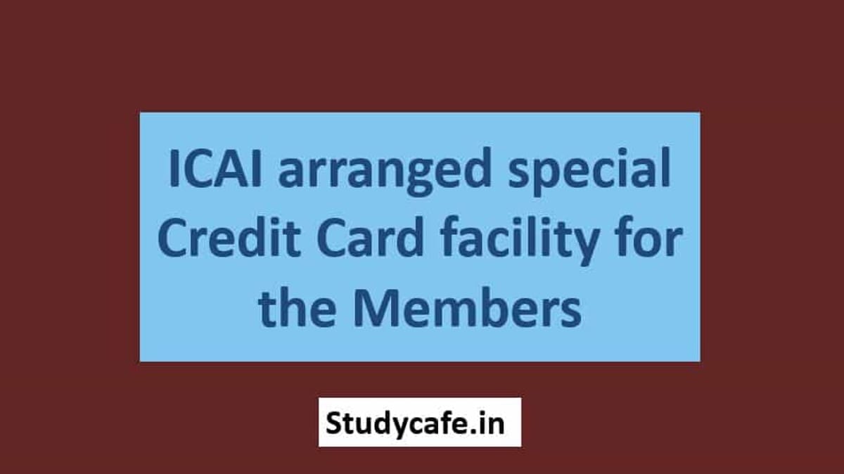 ICAI arranged special Credit Card facility for the Members