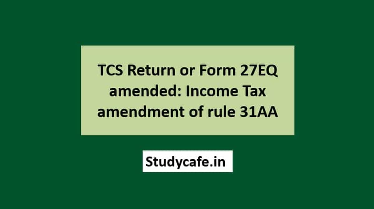 TCS Return or Form 27EQ amended: Income Tax amendment of rule 31AA