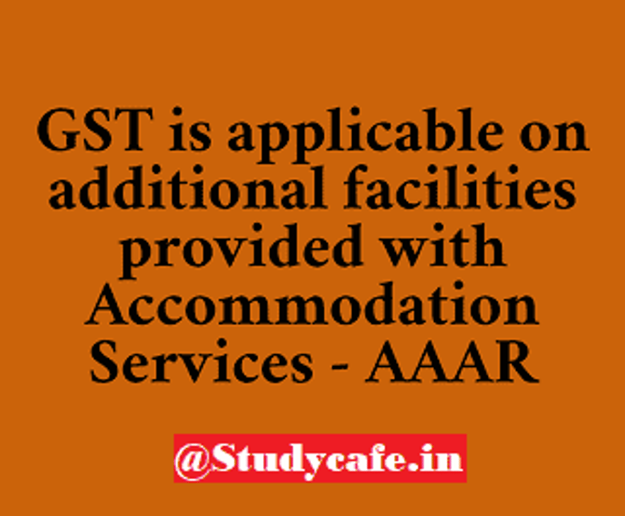 GST applicable on facilities provided with Accommodation Services – AAAR