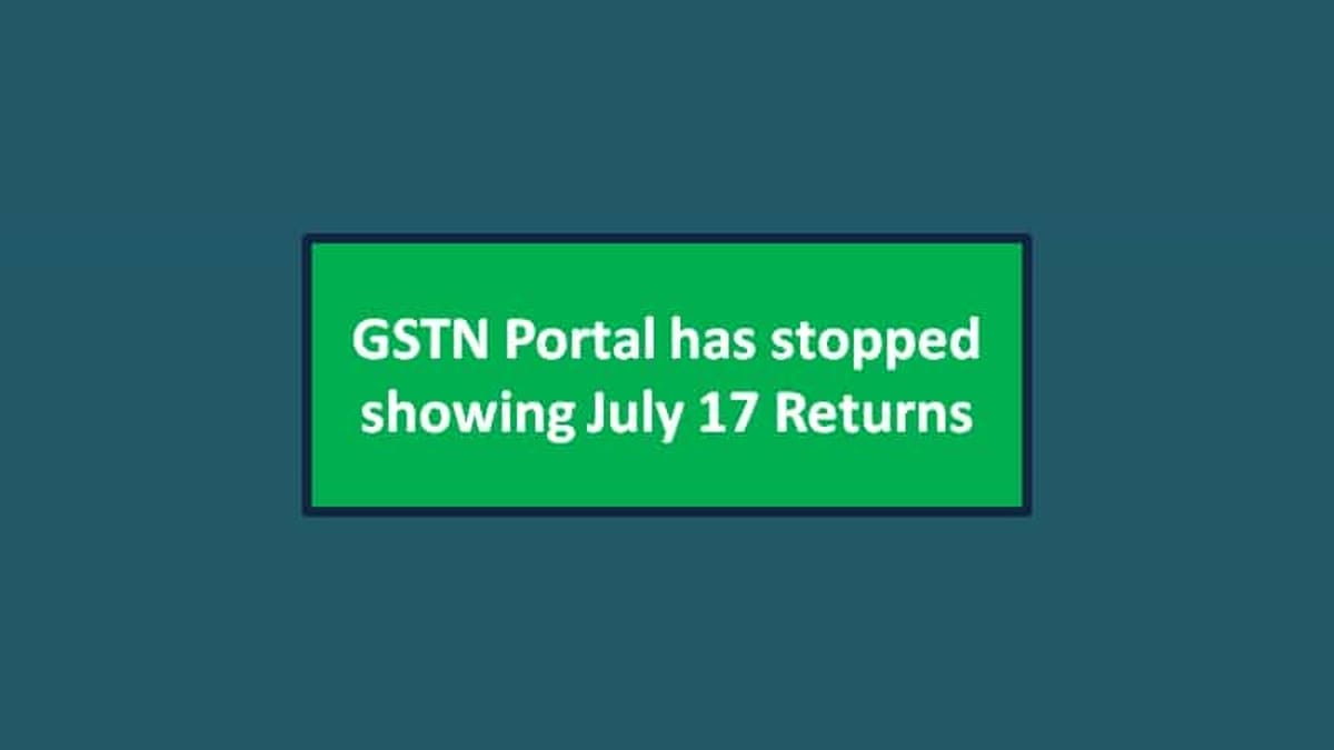 GSTN Portal has stopped showing July 17 Returns