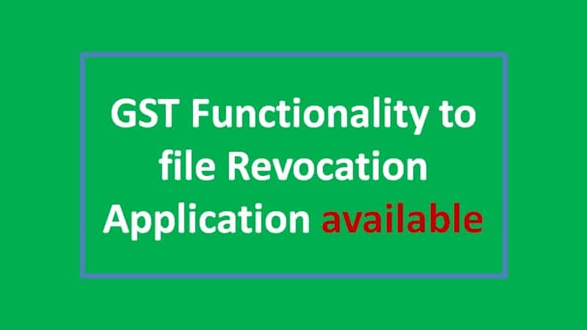 GST Functionality to file Revocation Application available