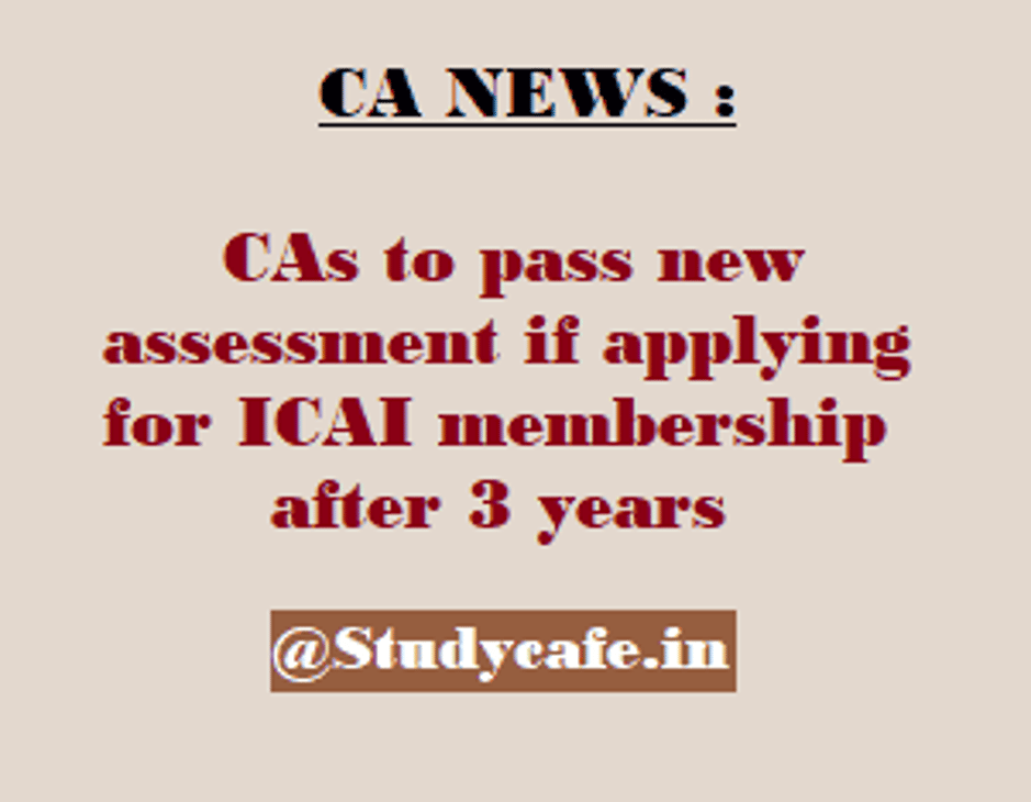 CAs to pass new assessment if applying for ICAI membership after 3 years