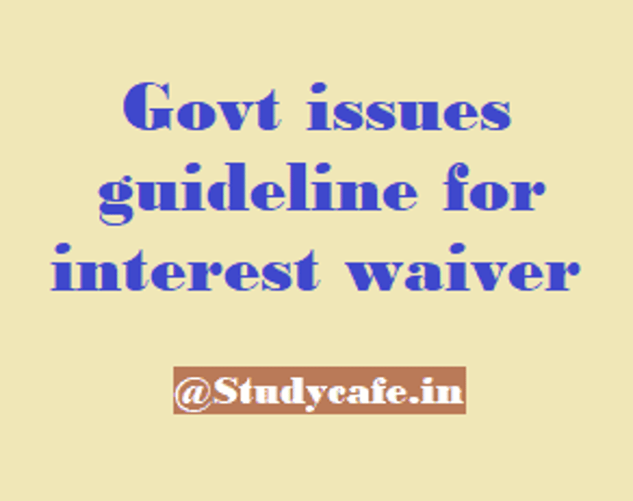 Govt issues guideline for interest waiver (1.3.2020 to 31.8.2020)