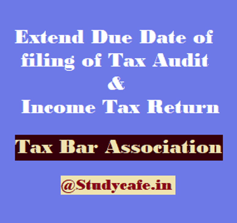 Tax Audit & ITR due date extension requested by Tax Bar Association
