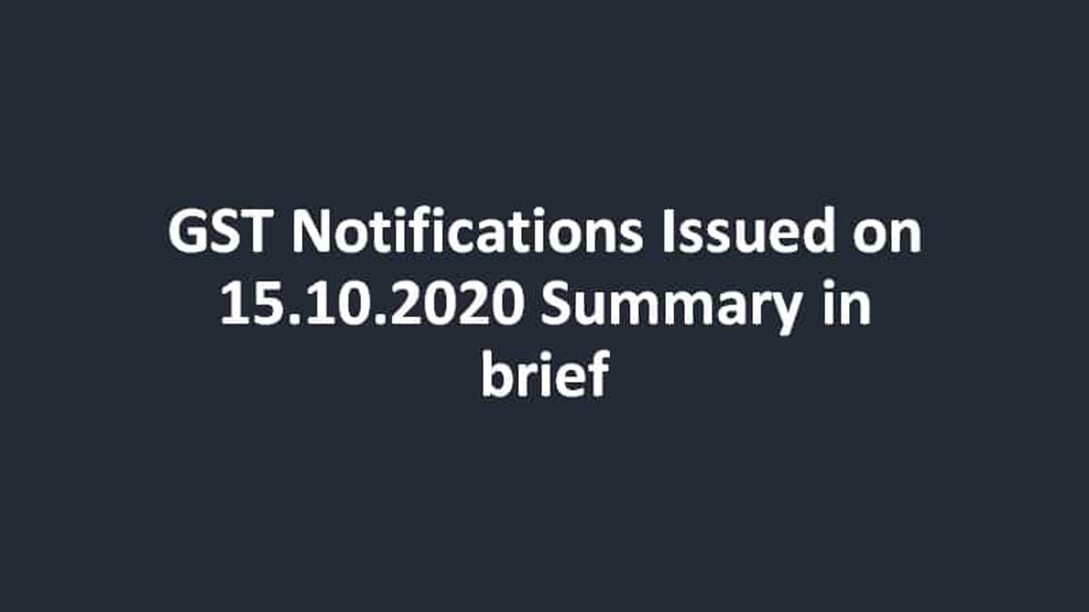 GST Notifications Issued on 15.10.2020 Summary in brief