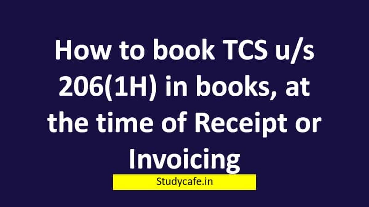 How to book TCS u/s 206C(1H) in books, at the time of Receipt or Invoicing