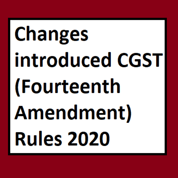 Important Changes introduced CGST (Fourteenth Amendment) Rules 2020