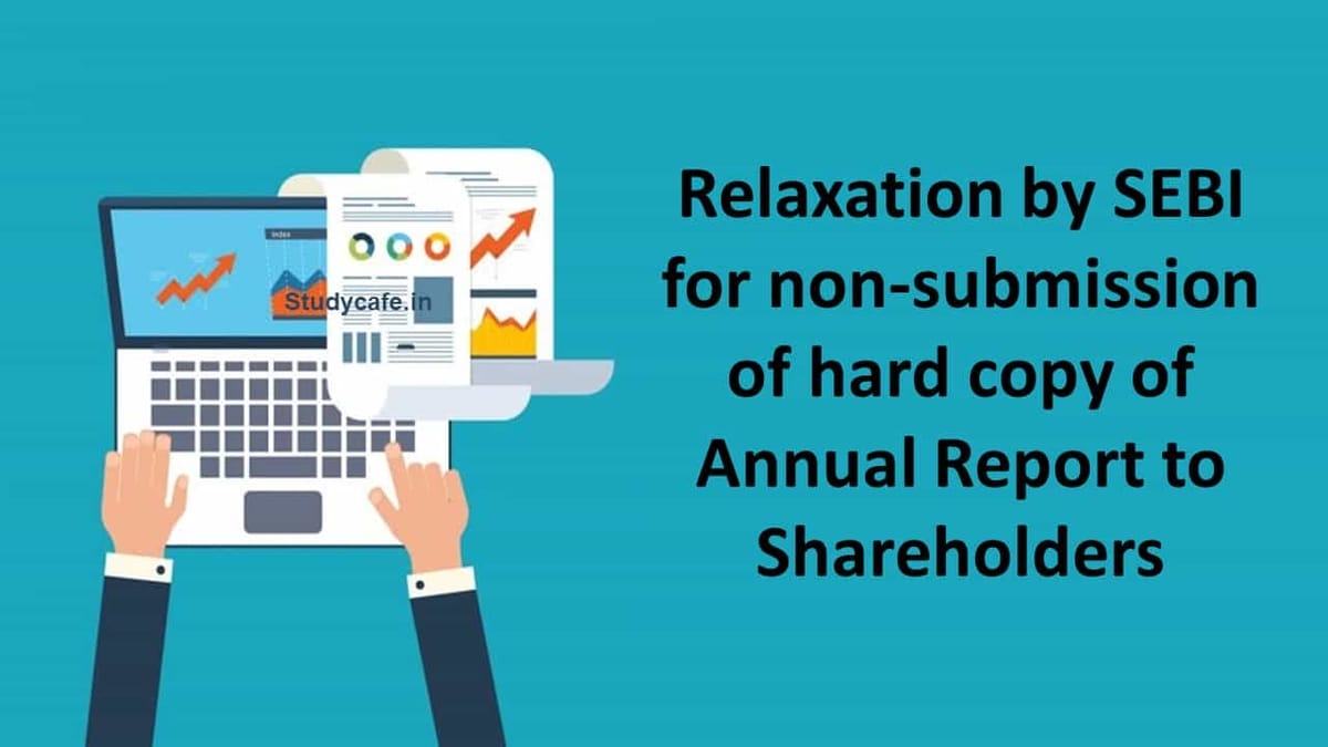 Relaxation by SEBI for non-submission of hard copy of Annual Report to Shareholders