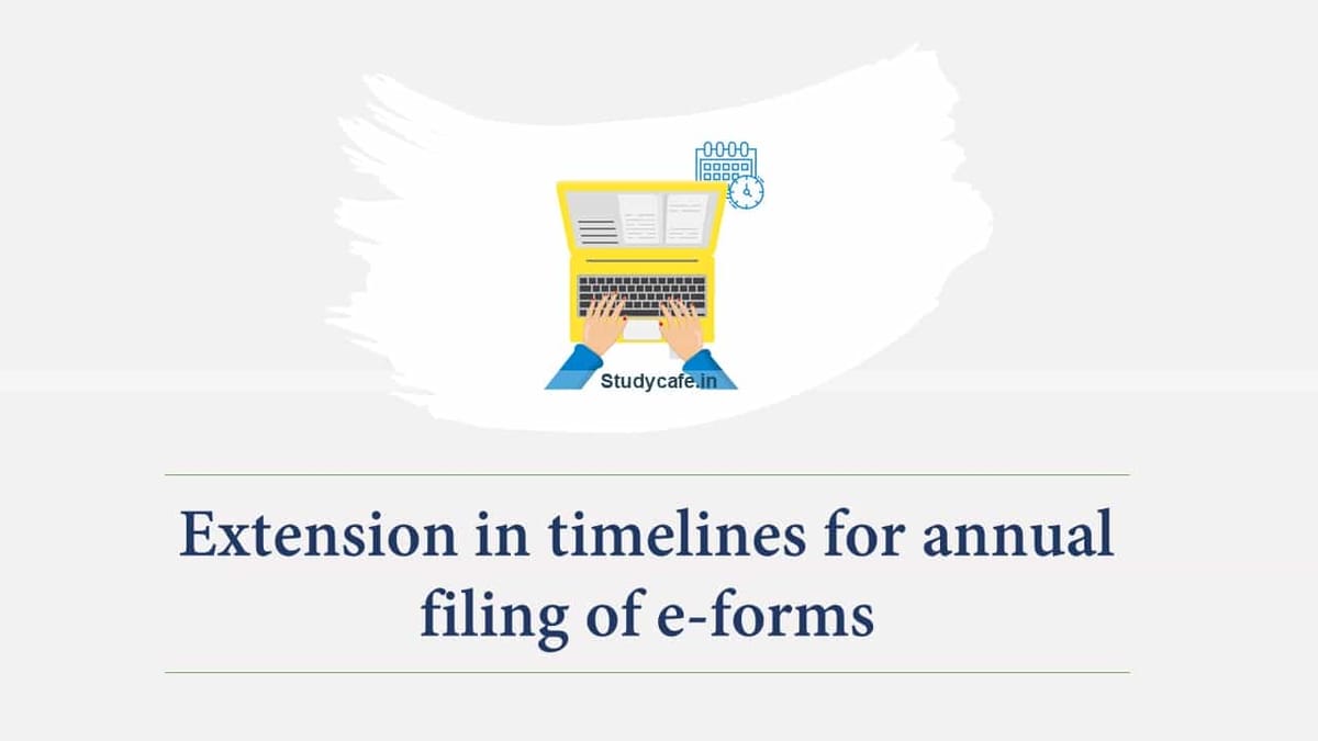 Extension in timelines for annual filing of e-forms for FY 2019-20