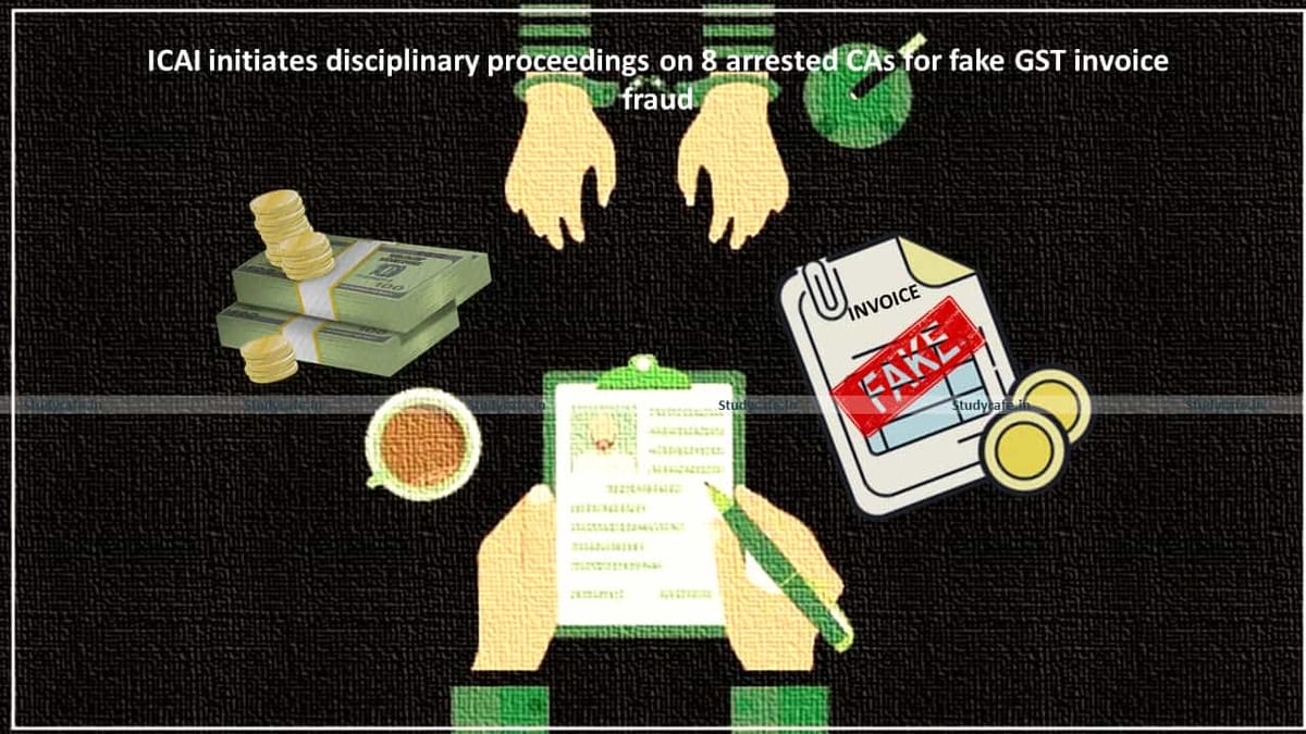 ICAI initiates disciplinary proceedings on 8 arrested CAs for fake GST invoice fraud