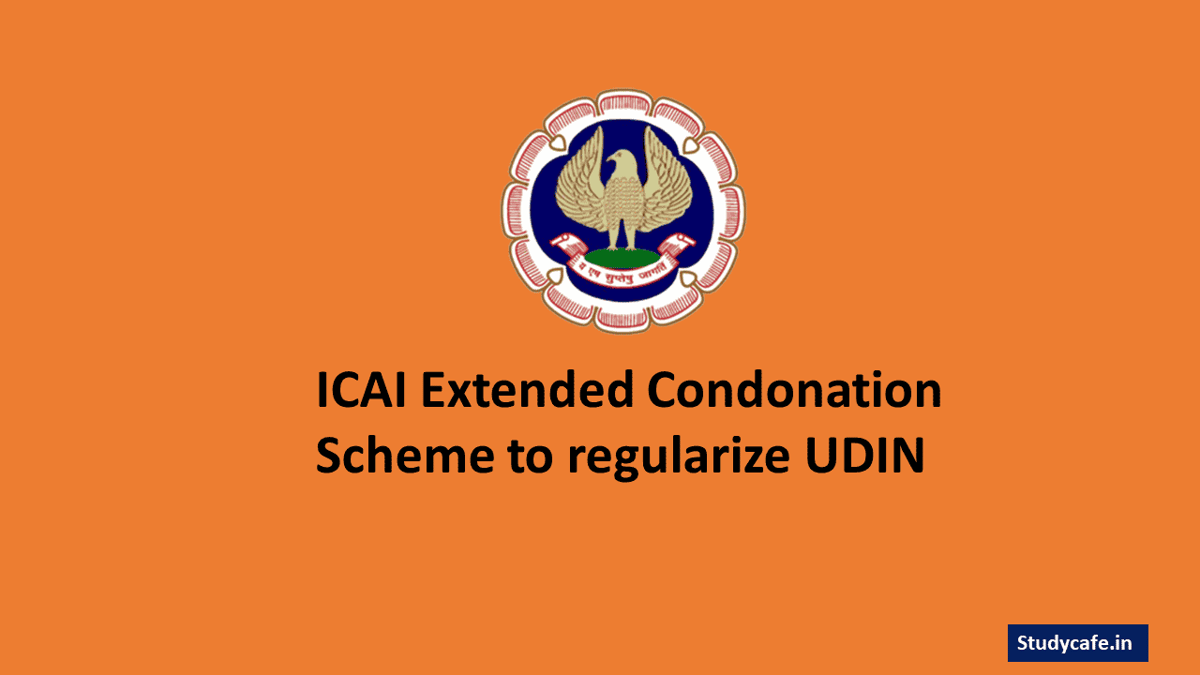ICAI Extended Condonation Scheme to regularize UDIN