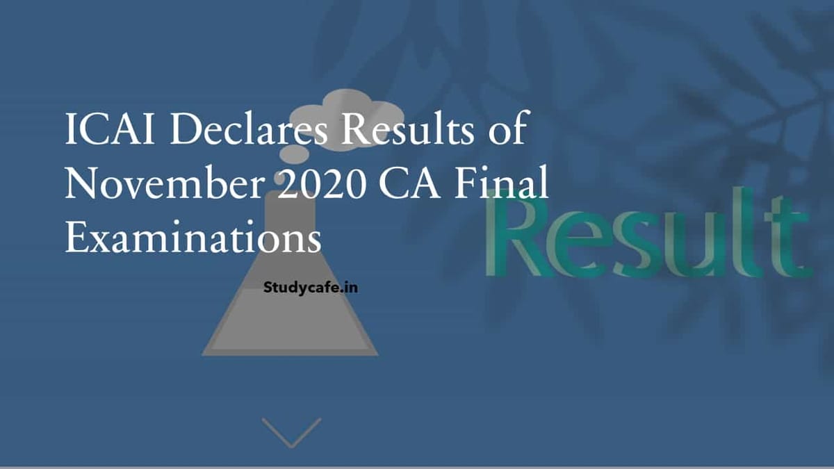 ICAI Declares Results of November 2020 CA Final Examinations