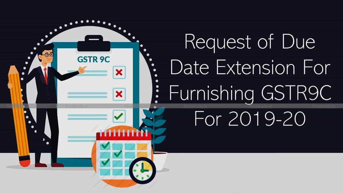 Request of Due Date Extension For Furnishing GSTR9C For 2019-20