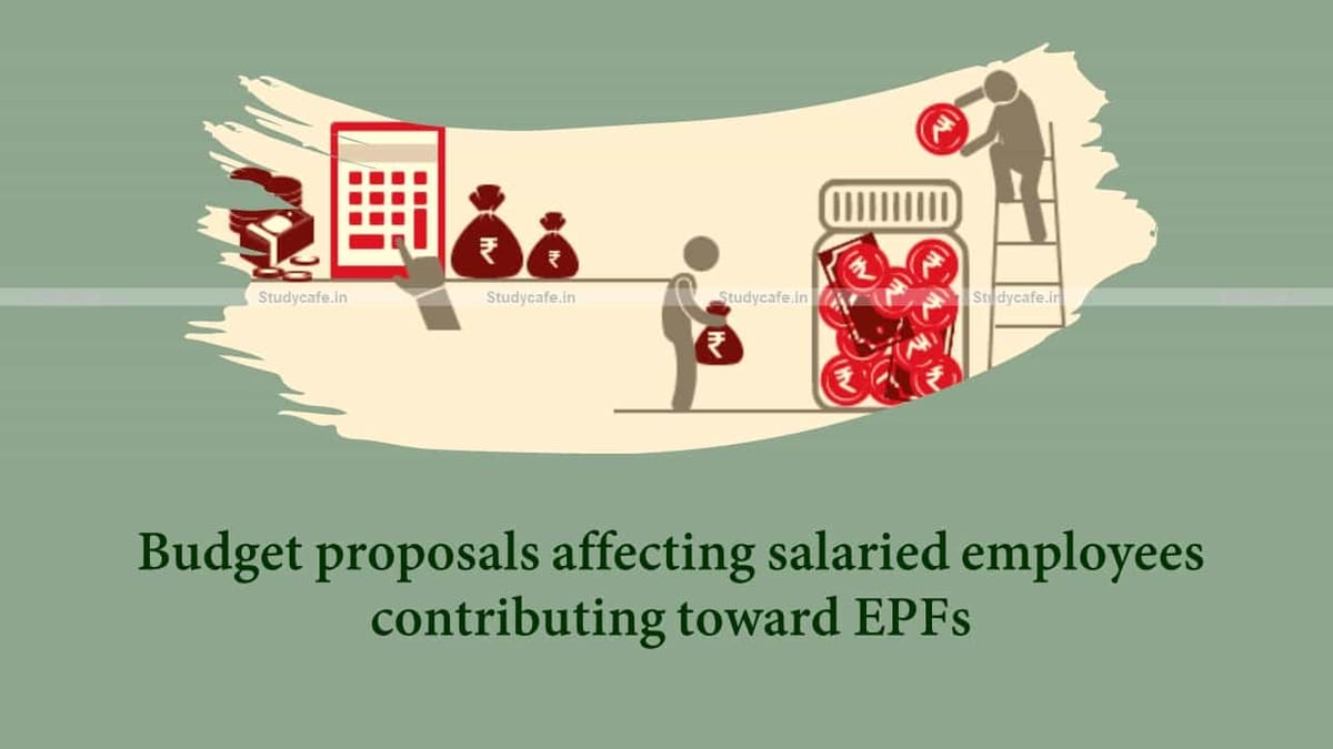 Budget proposals affecting salaried employees contributing toward Employee Provident Funds