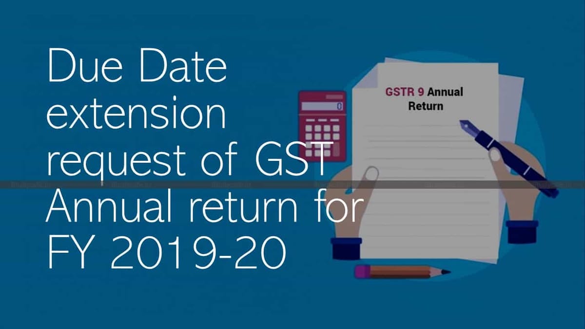 Due Date extension request of GST Annual return for FY 2019-20