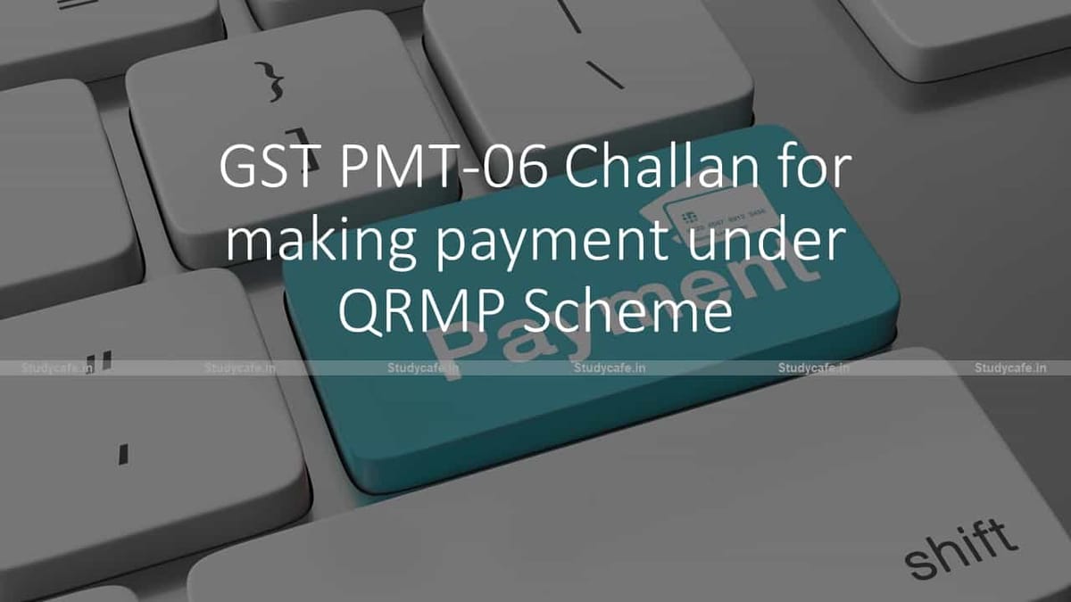 GST PMT-06 Challan for making payment under QRMP Scheme