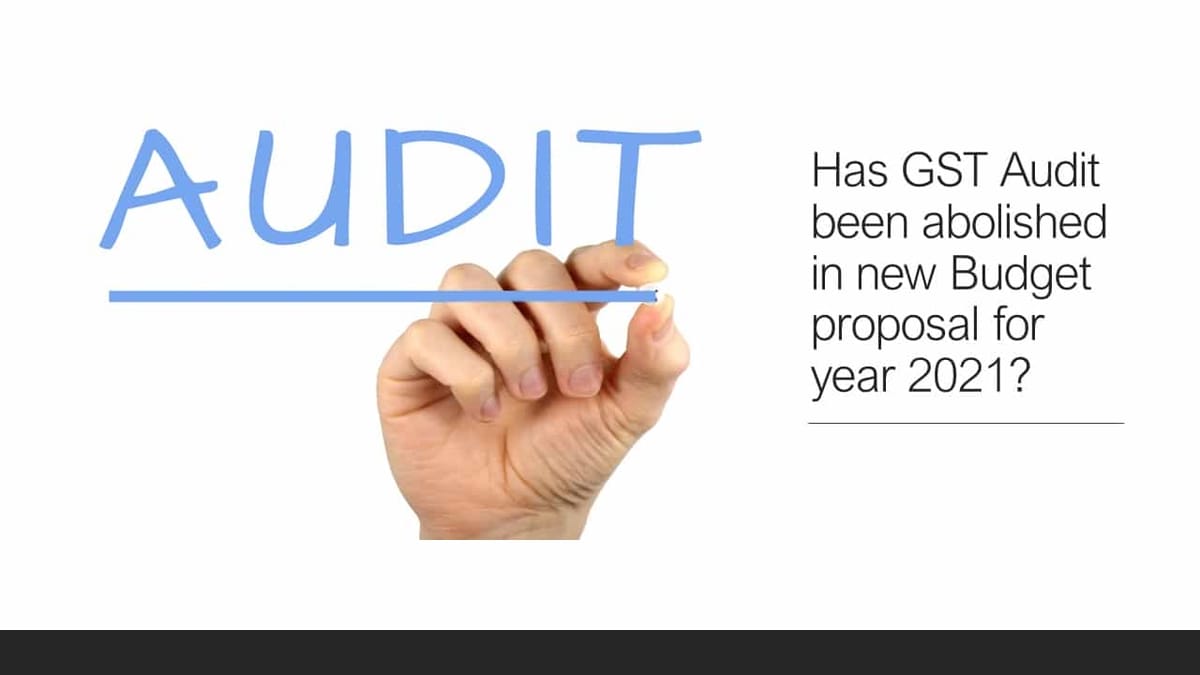 Has GST Audit been abolished in new Budget proposal for year 2021?