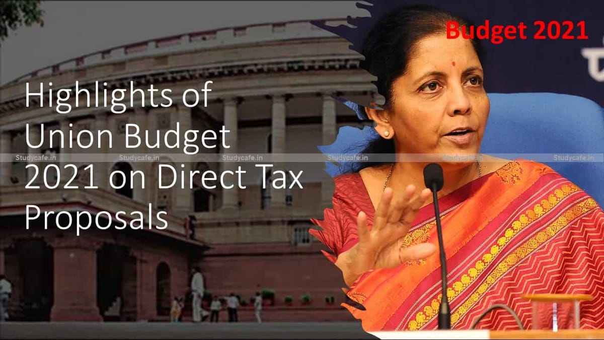 Highlights of Union Budget 2021 on Direct Tax Proposals