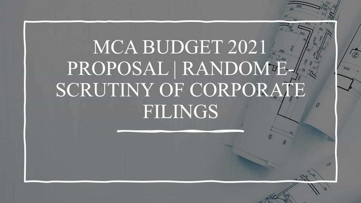 MCA Budget 2021 proposal | Random e-scrutiny of Corporate filings