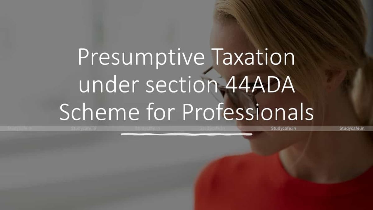 Presumptive Taxation under section 44ADA Scheme for Professionals