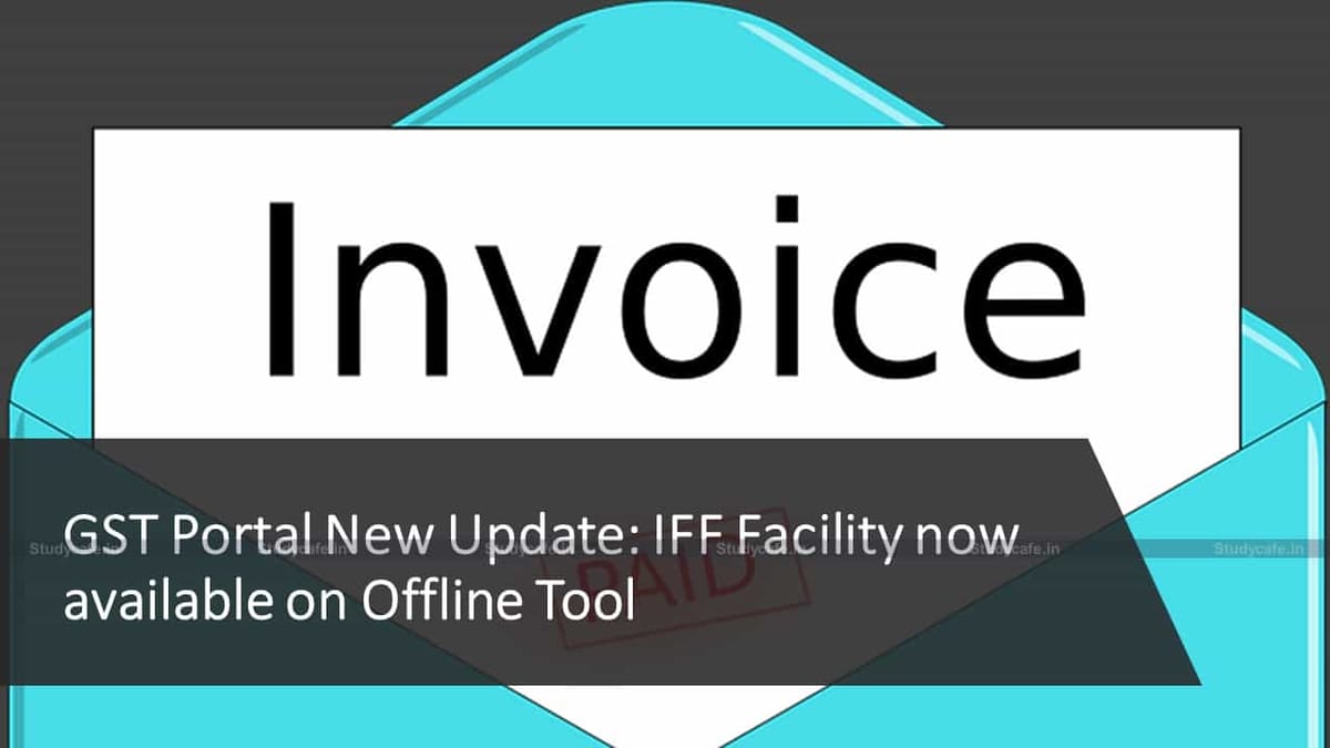 GST Portal New Update: IFF Facility now available on Offline Tool