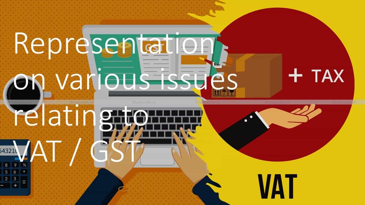 Representation on various issues relating to VAT/ GST