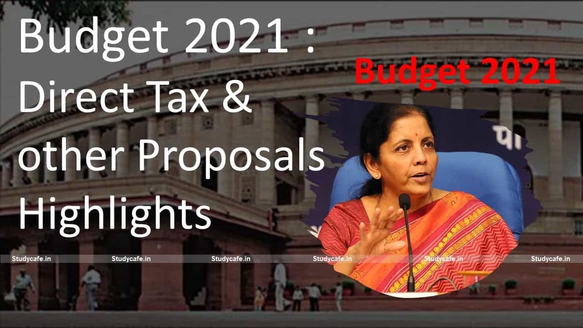 Budget 2021: Direct Tax & other Proposals Highlights