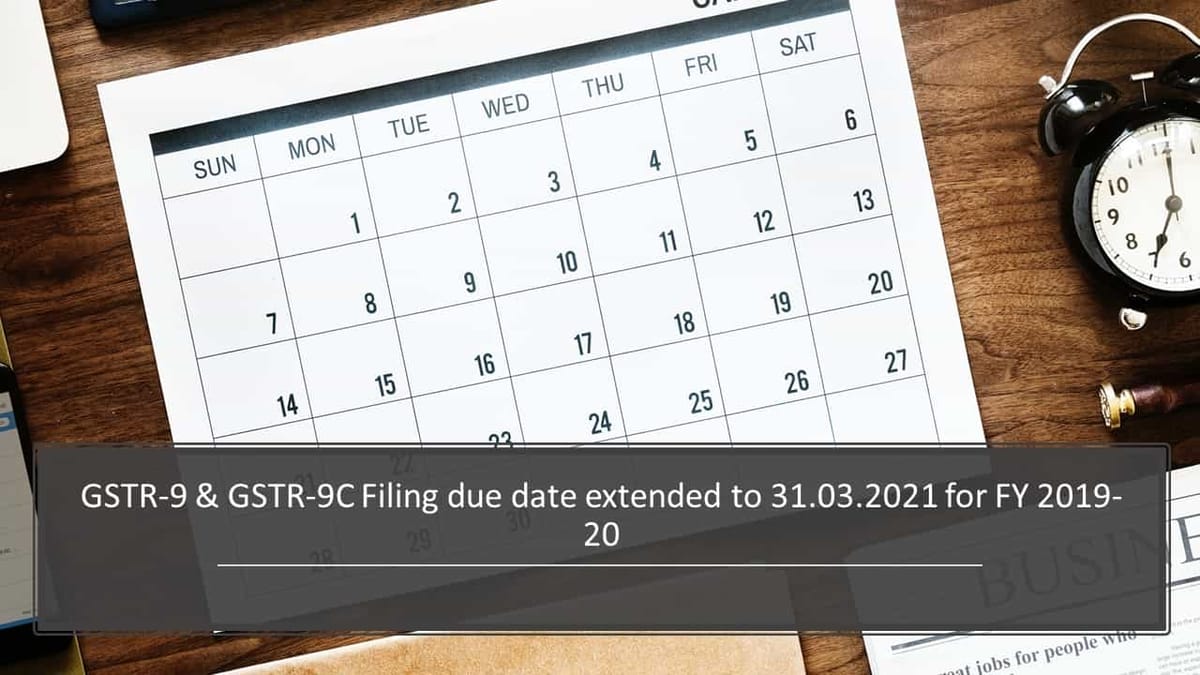 GSTR-9 & GSTR-9C Filing due date extended to 31.03.2021 for FY 2019-20