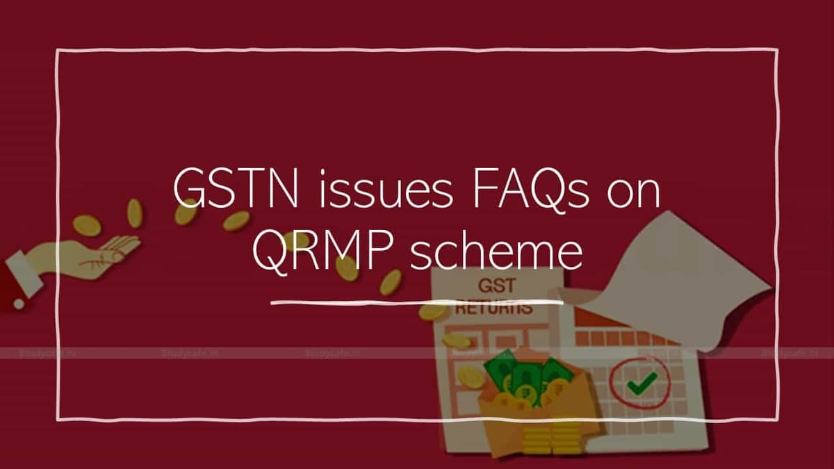 GSTN issues FAQs on QRMP scheme
