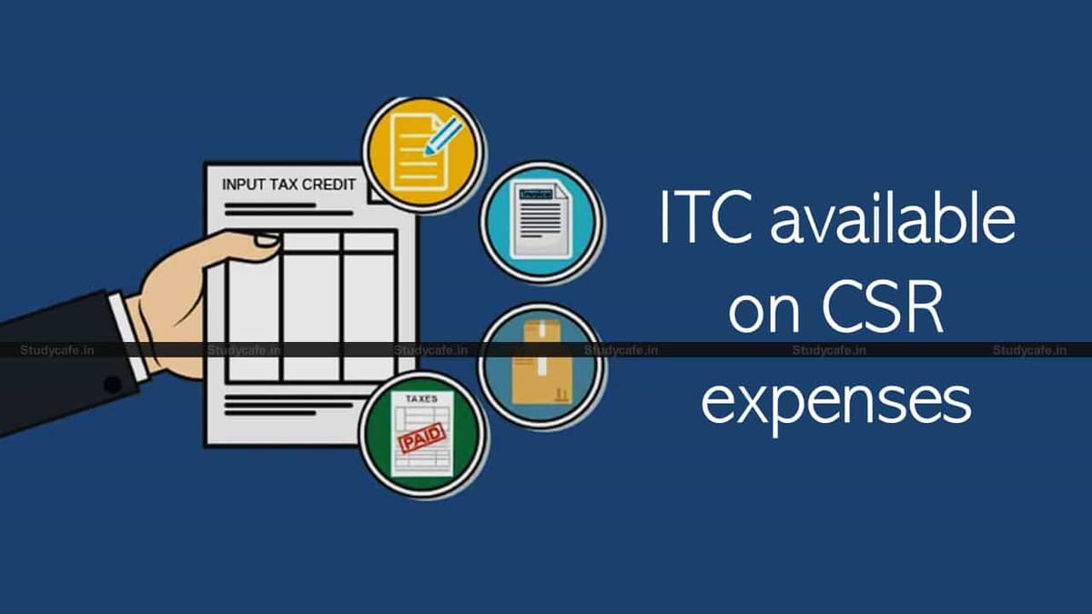 ITC available on CSR expenses as in the course  of business