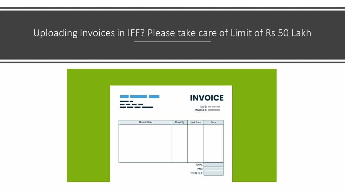 Uploading Invoices in IFF? Please take care of Limit of Rs 50 Lakh