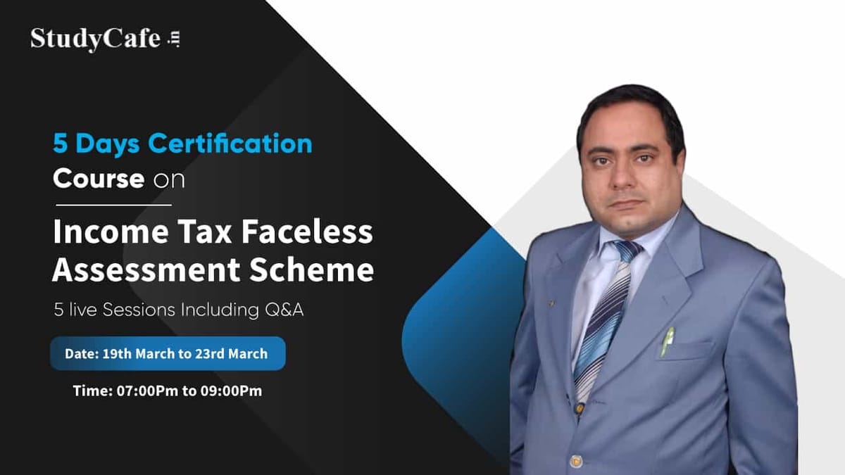 Join 5 Days Refresher Certification Course on Income Tax Faceless Assessment Scheme under Income Tax Act 1961
