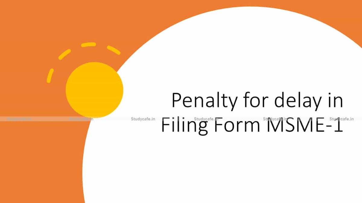 Penalty for delay in Filing Form MSME-1