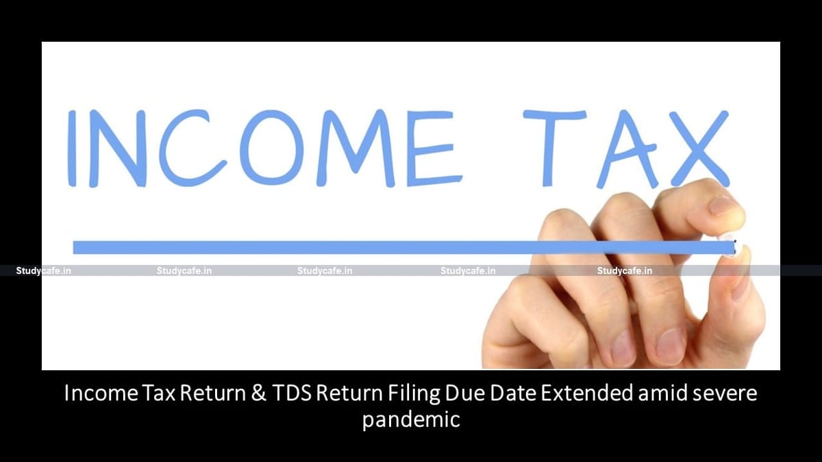 Income Tax Return & TDS Return Filing Due Date Extended amid severe pandemic